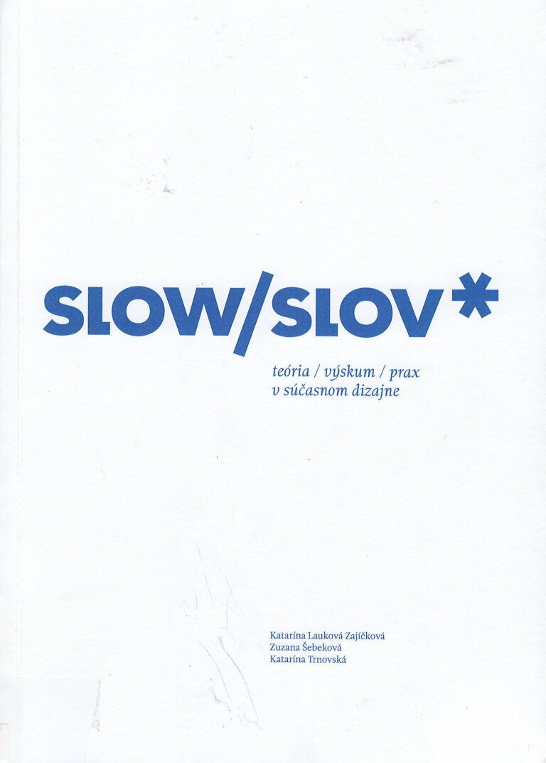 SLOW/SLOV* – teória / výskum / prax v súčasnom dizajne – contemporary design theory, research and practice