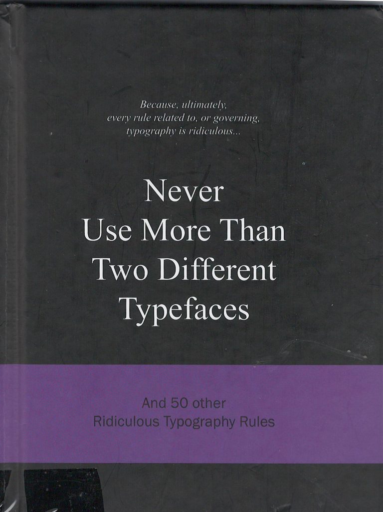 Never Use More Than Two Different Typefaces – and 50 other Ridiculous Typography Rules