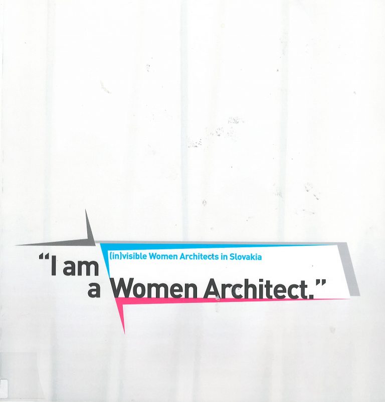 "I am a Women Architect" – (in)visible Women Architects in Slovekia