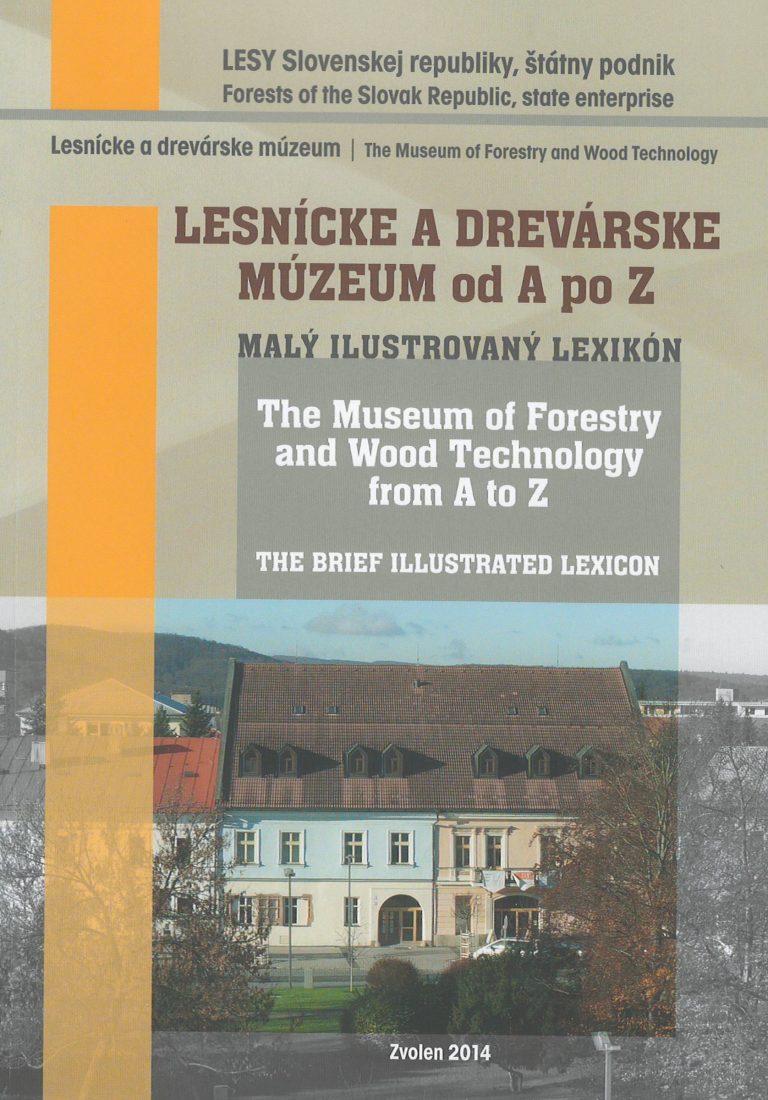 Lesnícke a drevárske múzeum od A po Z – malý ilustrovaný lexikón / the brief illustreated lexicon