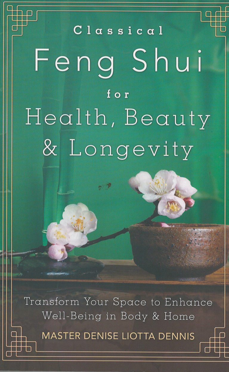Classical Feng Shui for Health, Beauty & Longevity – transform Your Space to Enhance Well-Being in Body & Home