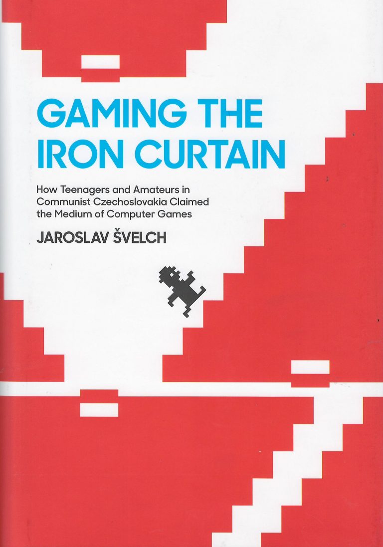 Gaming the Iron Curtain – How Teenagers a Amateurs in Communist Czechoslovakia Claimed the Medium of Computer Games