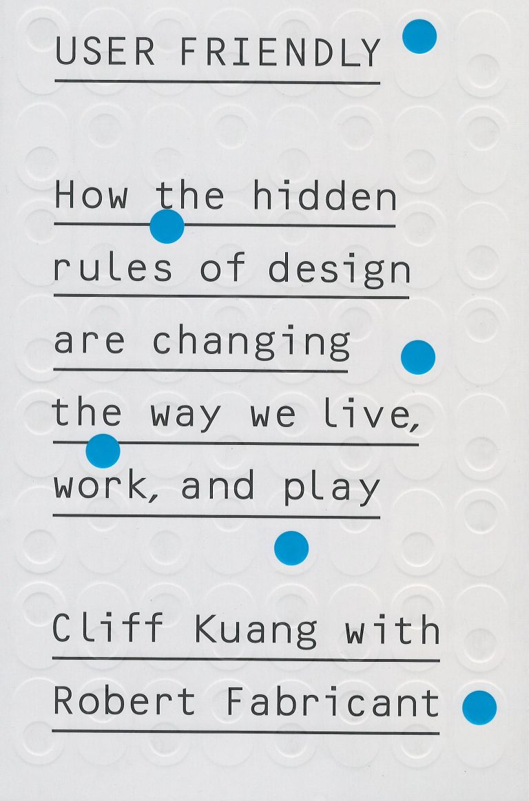 User Friendly – how the hidden rules of design are changing the way we live, work, and play