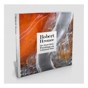 Robert Hromec – New Mixed-Media Paintings on Aluminum Plate