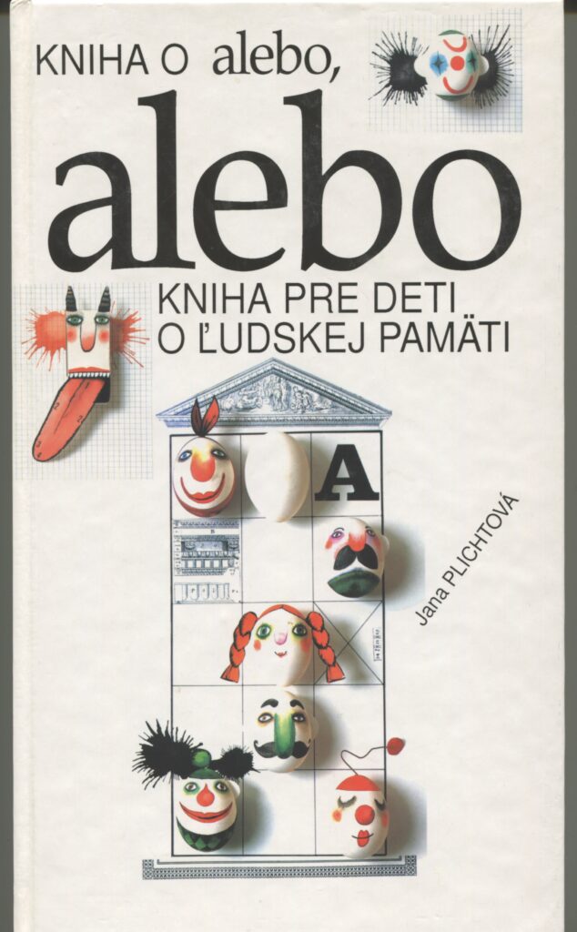 Obálka knihy Jana Plichtová: Kniha o alebo, alebo kniha pre deti o ľudskej pamäti, Česko-slovenský výbor Európskej kultúrnej nadácie, 1993.