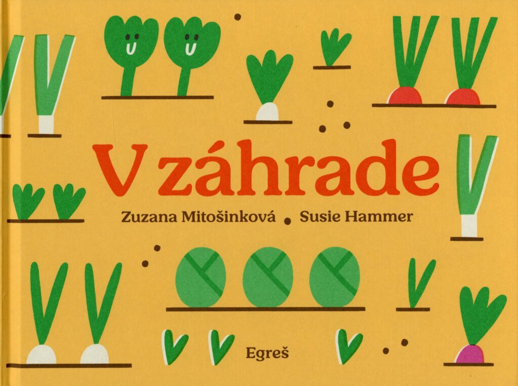 Michal Tornyai: dizajn knihy V záhrade a dizajn písma Hanka, Egreš, 2019, ilustrácie: Susie Hammer.