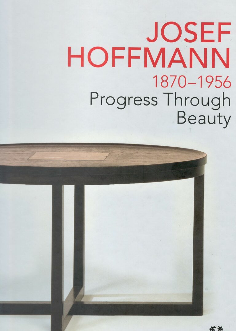 Josef Hoffmann 1870-1956 – progress Through Beauty; the guide to his oeuvre