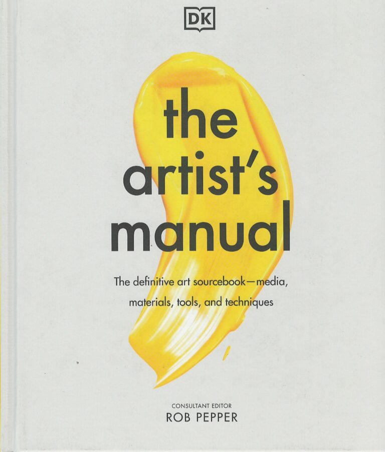 The artist's manual – the definitive art sourcebook- media, materials, tools, and techniques